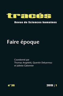 Tracés, n° 36/2019 : Faire époque