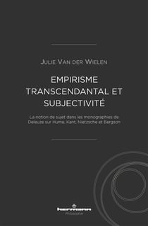 Empirisme transcendantal et subjectivité : la notion de sujet dans les monographies de Deleuze sur Hume, Kant, Nietzsche et Bergson