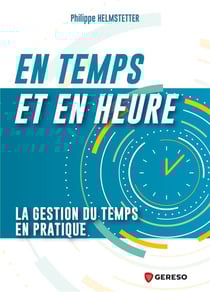En temps et en heure : La gestion du temps en pratique