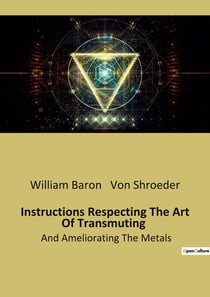 Instructions Respecting The Art Of Transmuting : And Ameliorating The Metals