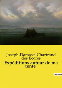 Expéditions autour de ma tente : Chroniques d'un soldat canadien-français en Algérie