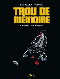 Trou de mémoire t.1 - gila monster