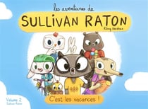 Les aventures de Sullivan Raton t.2 - c'est les vacances !