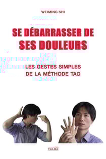 Se debarrasser de ses douleurs - les gestes simples de la methode tao (tome 1)