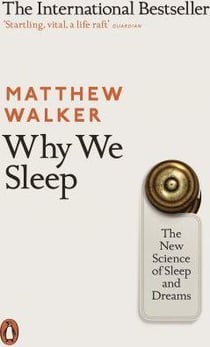 Why we sleep - the new science of sleep and dreams