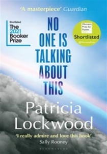 No One Is Talking About This : Shortlisted for the Booker Prize 2021 and the Women's Prize for Fiction 2021