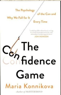 The confidence game - the psychology of the con and why we fall for it ... every time