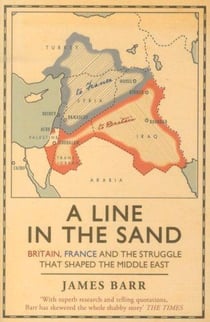 A line in the sand - Britain, France and the struggle that shaped the middle East