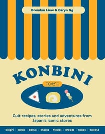 Konbini : Cult recipes, stories and adventures from Japan's iconic convenience stores