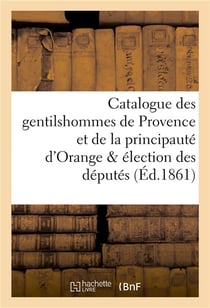 Catalogue des gentilshommes de provence et de la principaute d'orange & election des deputes