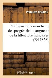 Tableau de la marche et des progrès de la langue et de la littérature françaises