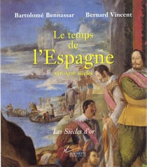 Le temps de l'espagne - xvi et xvii siecles
