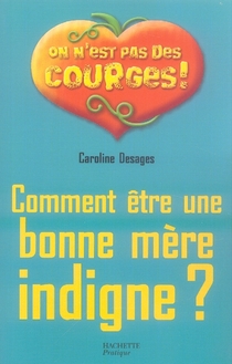 Comment être une bonne mère indigne