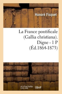 La france pontificale (gallia christiana). digne - 1 p (ed.1864-1873)