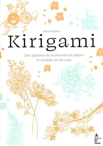 Kirigami : l'art japonais de la dentelle en papier - 23 modèles de découpe