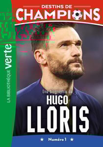 Destins de champions Tome 19 : Une biographie d'Hugo Lloris