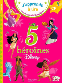 J'apprends à lire avec les grands classiques Disney : CP - 5 héroïnes Disney