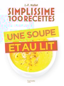 Simplissime 100 recettes : Une soupe et au lit