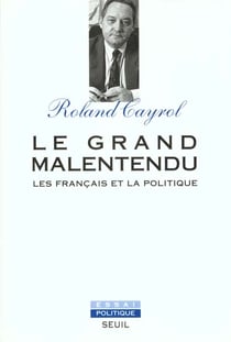 Le Grand Malentendu. Les Français et la politique