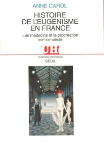 Histoire de l'eugenisme en france. les medecins et la procreation (xixe-xxe siecle)