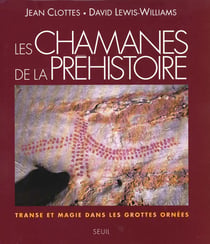 Les Chamanes de la préhistoire. Transe et magie dans les grottes ornées