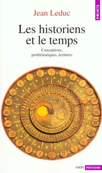 Les Historiens et le Temps : Conceptions, problématiques, écritures