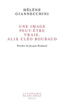 Une image peut-être vraie - Alix Cléo Roubaud