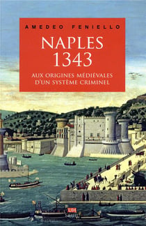 Naples, 1343 - aux origines médiévales d'un système criminel