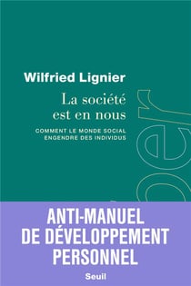 La société est en nous : Comment le monde social engendre des individus