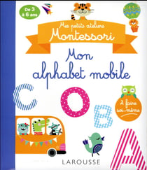 Mes petits ateliers MONTESSORI : Mon alphabet mobile