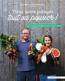 Dans votre potager, tout va pousser ! les techniques de La ferme des Gobettes pour un potager familial, productif et 100% nature