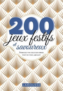 200 jeux festifs et savoureux : stimulez vos cellules grises tout en vous amusant