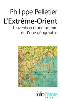 L'Extrême-Orient - l'invention d'une histoire et d'une géographie