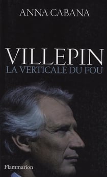 Villepin - la verticale du fou