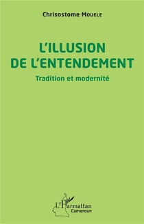 L'illusion de l'entendement : tradition et modernité