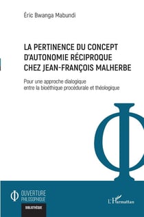 La pertinence du concept d'autonomie réciproque chez Jean-François Malherbe : pour une approche dialogique entre la bioéthique procédurale et théologique