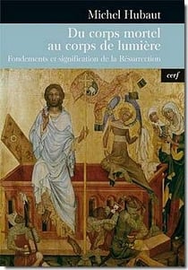 Du corps mortel au corps de lumière - Fondements et signification de la Résurrection