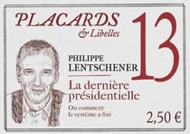 Placards & Libelles Tome 13 : la dernière élection : ou comment le système a fini