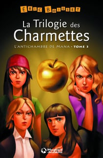 La trilogie des Charmettes Tome 3 : l'antichambre de Mana