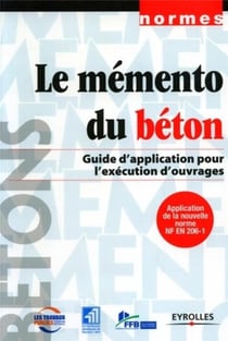 Le mémento du béton : Guide d'application pour l'éxécution d'ouvrages