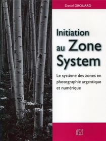 Initiation au zone system - le système des zones en photographie argentique et numérique