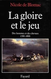 La Gloire et le jeu : Des hommes et des chevaux (1766-1866)
