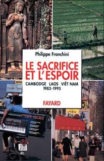 Le sacrifice et l'espoir - Cambodge, Laos, Viêt Nam - 1983-1995