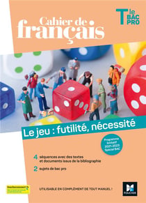 Cahier de français - terminale bac pro - le jeu : futilité, nécessité - livre élève (édition 2021)