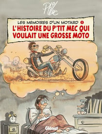 Les Mémoires d'un Motard - Tome 01 : L'Histoire du p'tit mec qui voulait une grosse moto