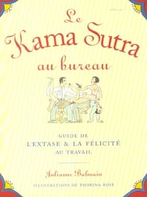 Le kama sutra au bureau - guide de l'extase & la felicite au travail