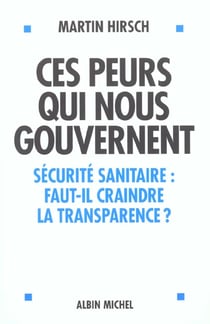 Ces peurs qui nous gouvernent - securite sanitaire faut-il criandre la transparence