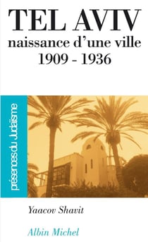 Tel-aviv, naissance d'une ville 1909-1936