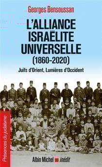 L'alliance israélite universelle (1860-2020) - Juifs d'Orient, lumieres d'Occident