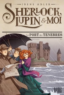 Sherlock, Lupin & moi Tome 11 : le port des ténèbres